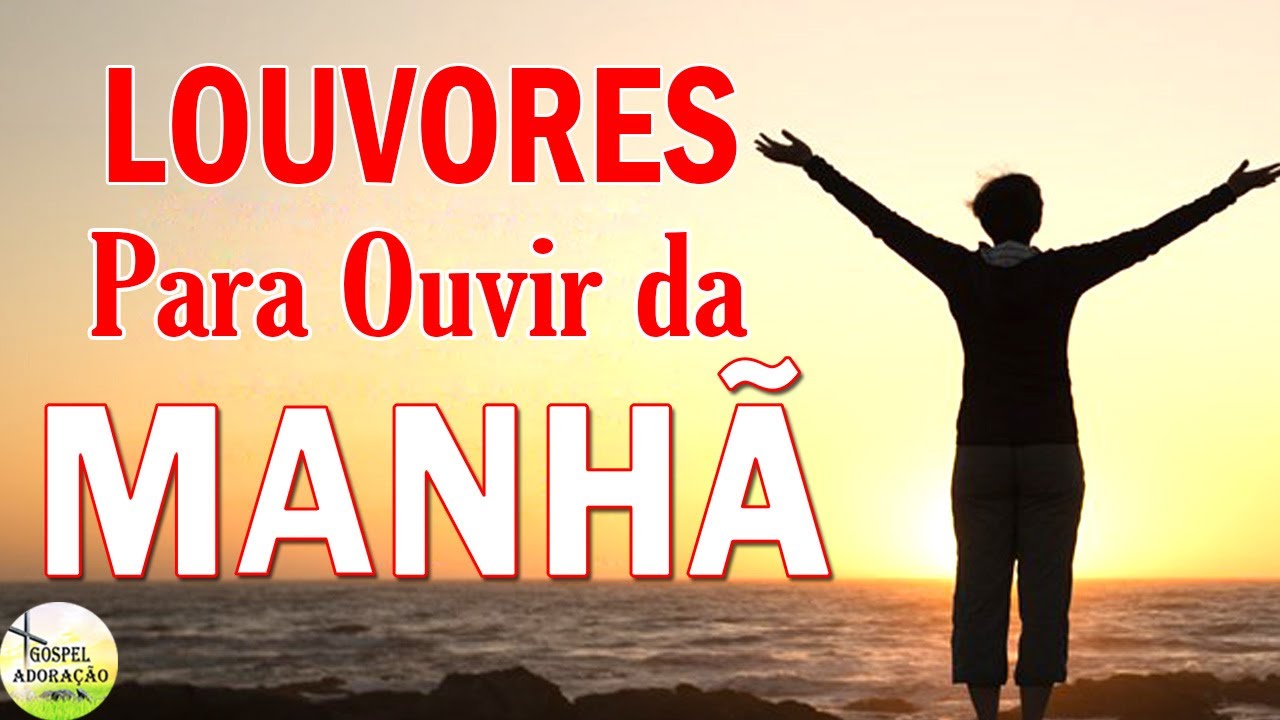 Louvores Para Ouvir da Manhã - As Melhores Músicas Gospel ...